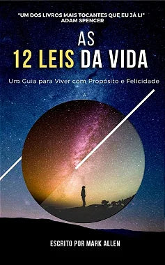 As 12 Leis da Vida: Um Guia para Viver com Propósito e Felicidade