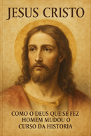 Jesus Cristo: Como o Deus que se fez homem mudou o curso da história