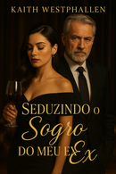 Seduzindo o sogro do meu ex