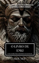 O Livro de Enki - Entenda os Fundamentos das Religiões Primitivas Ancestrais ao Hebraísmo